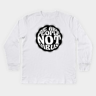 We are people not virus! Kids Long Sleeve T-Shirt